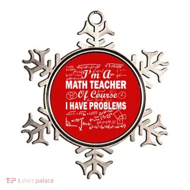 I'm A Math Teacher Of Course I Have Problems Ornament