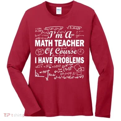 I'm A Math Teacher Of Course I Have Problems Women's Long Sleeve Shirt