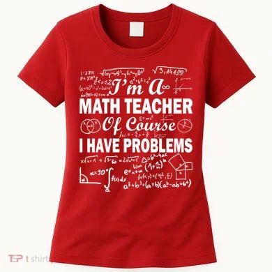 I'm A Math Teacher Of Course I Have Problems Women's T-Shirt