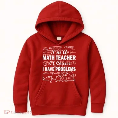 I'm A Math Teacher Of Course I Have Problems Kids Hoodie