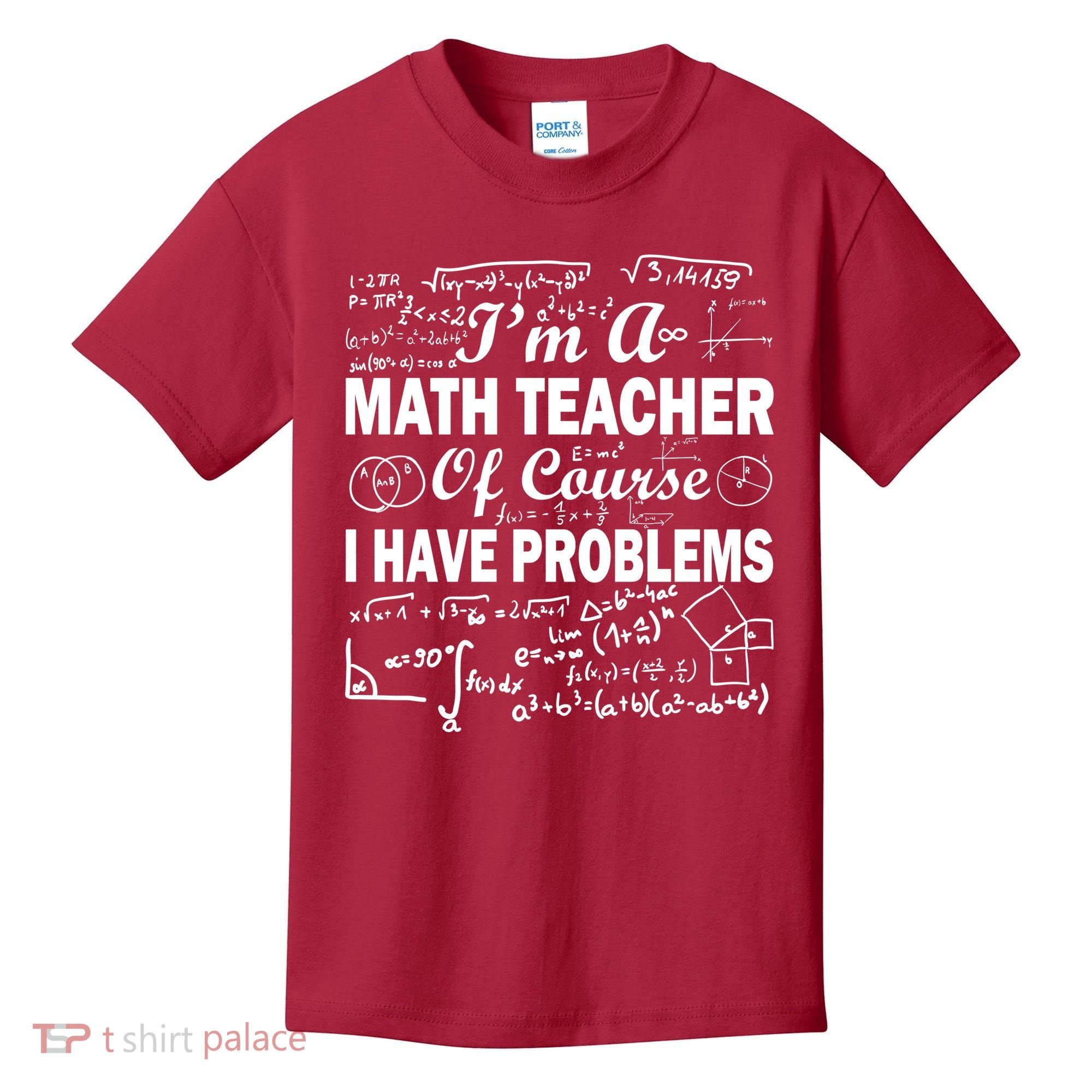 I'm A Math Teacher Of Course I Have Problems Kids T-Shirt