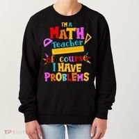 I'm A Math Teacher Of Course I Have Problems Funny Women's Sweatshirt thumb 0