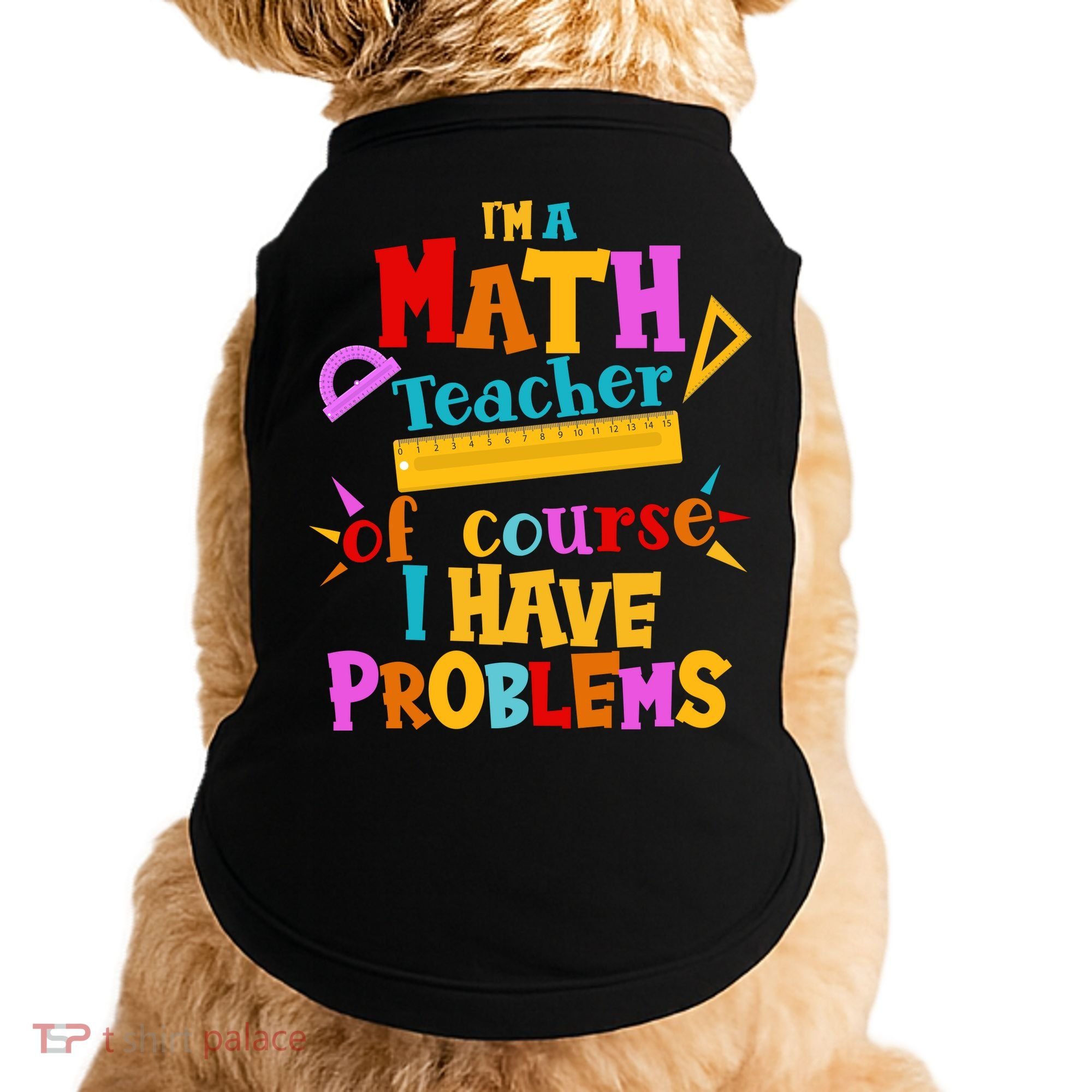 I'm A Math Teacher Of Course I Have Problems Funny Doggie Tank