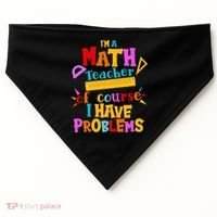 I'm A Math Teacher Of Course I Have Problems Funny USA-Made Doggie Bandana thumb 0