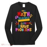 I'm A Math Teacher Of Course I Have Problems Funny Long Sleeve Shirt thumb 0