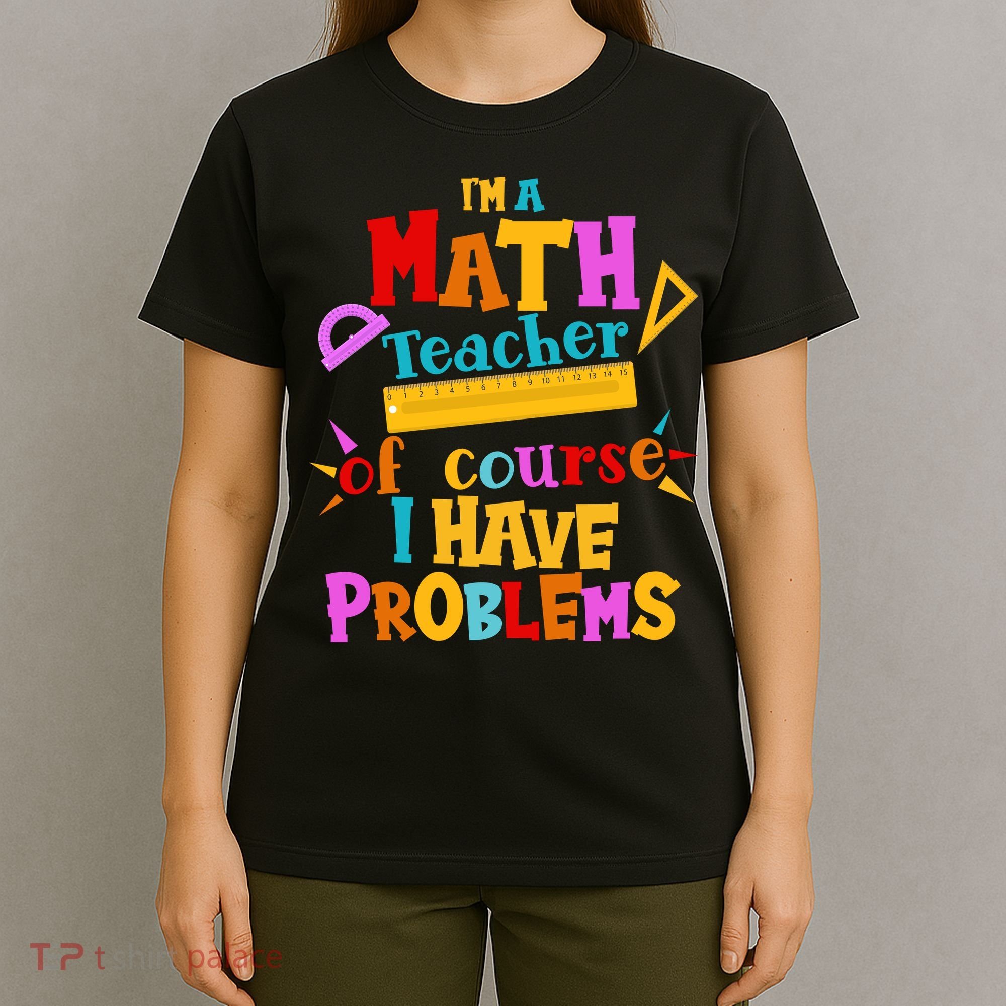I'm A Math Teacher Of Course I Have Problems Funny T-Shirt