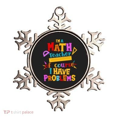 I'm A Math Teacher Of Course I Have Problems Funny Ornament