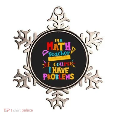 I'm A Math Teacher Of Course I Have Problems Funny Ornament