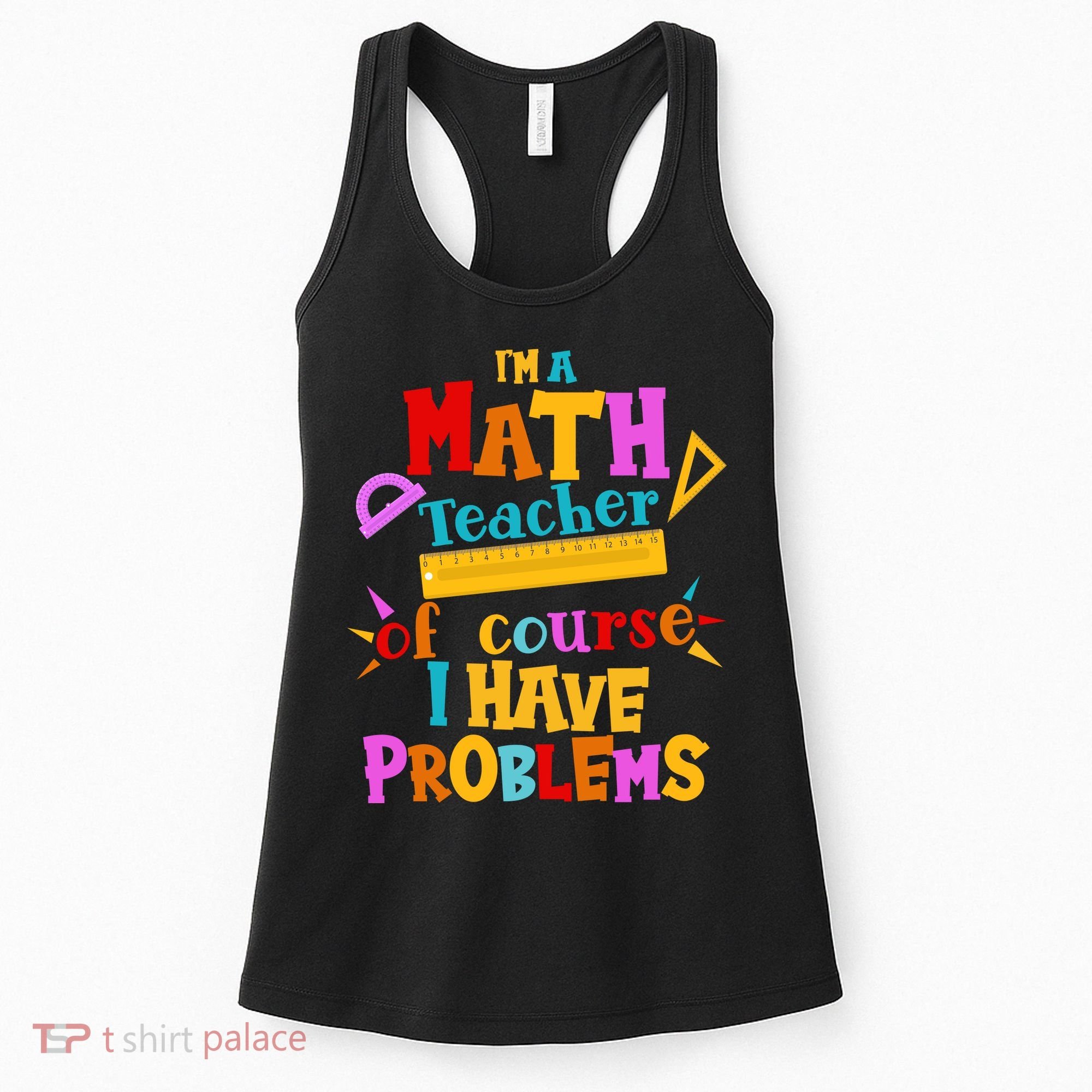 I'm A Math Teacher Of Course I Have Problems Funny Women's Tank Top