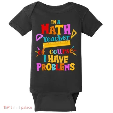 I'm A Math Teacher Of Course I Have Problems Funny Baby Bodysuit