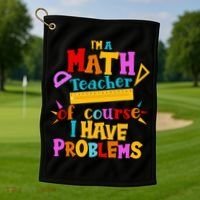 I'm A Math Teacher Of Course I Have Problems Funny Golf Towel thumb 1