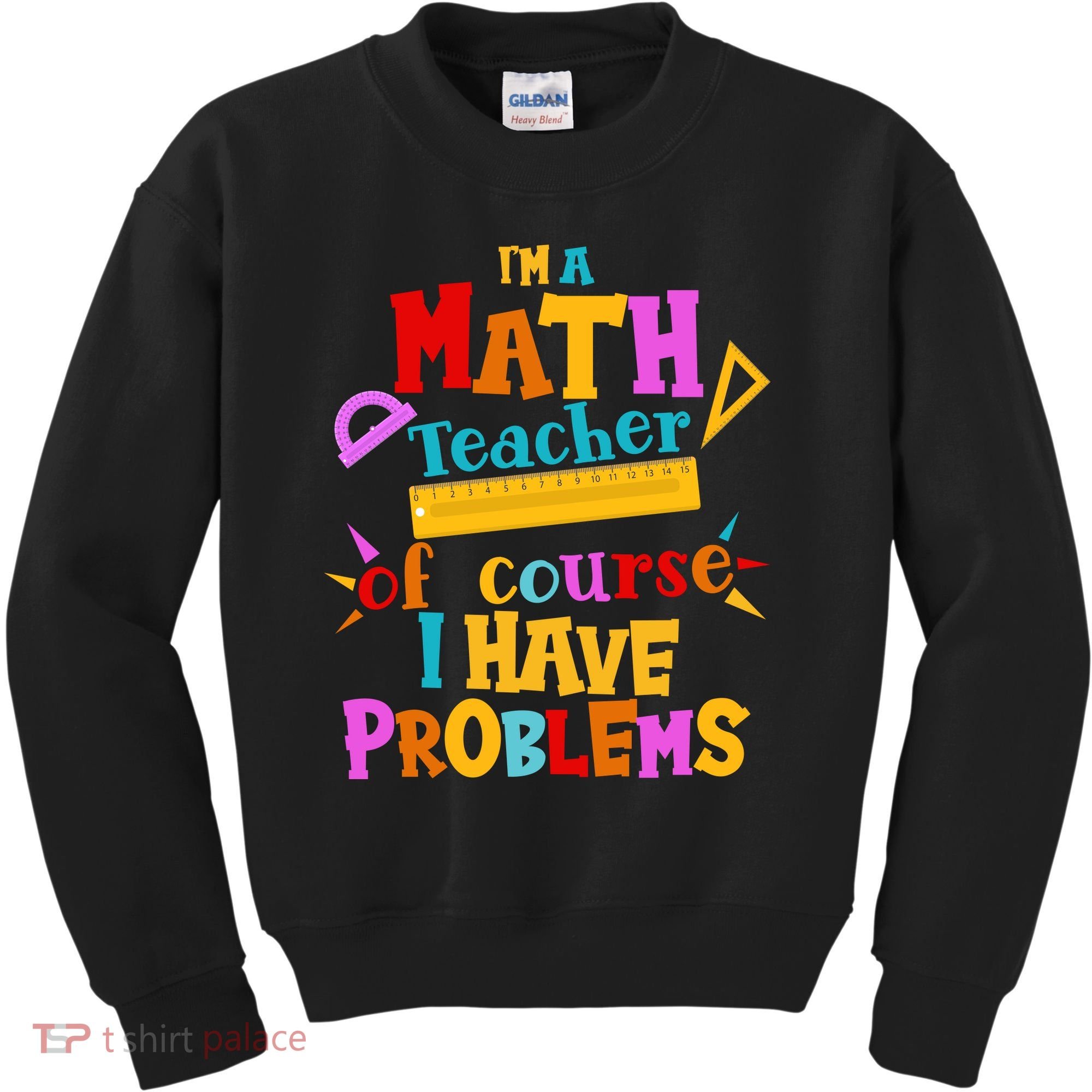 I'm A Math Teacher Of Course I Have Problems Funny Kids Sweatshirt