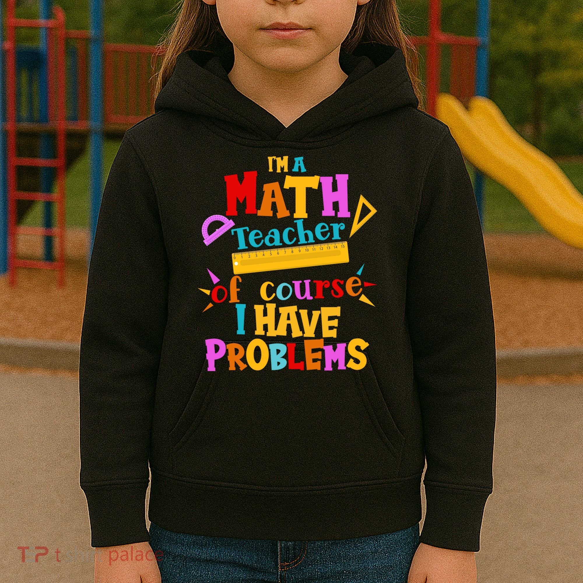 I'm A Math Teacher Of Course I Have Problems Funny Kids Hoodie