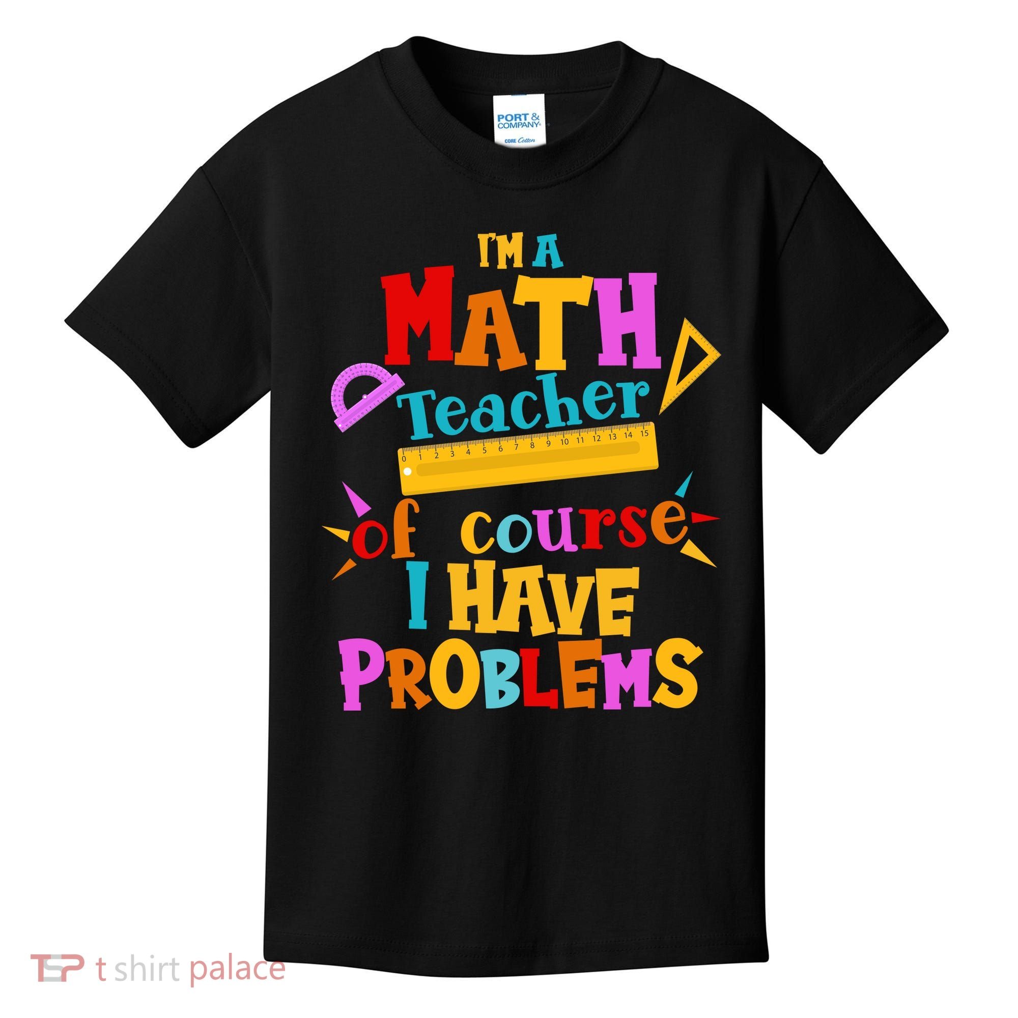 I'm A Math Teacher Of Course I Have Problems Funny Kids T-Shirt