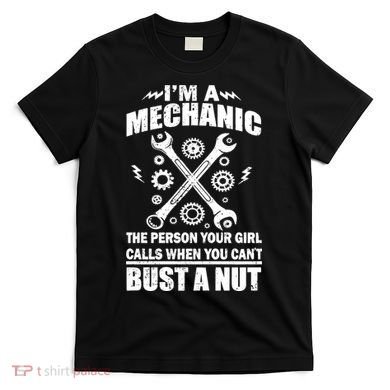 I'm A Mechanic Girl Calls When You Can't Bust A Nut T-Shirt