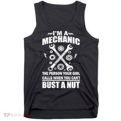 I'm A Mechanic Girl Calls When You Can't Bust A Nut Tank Top