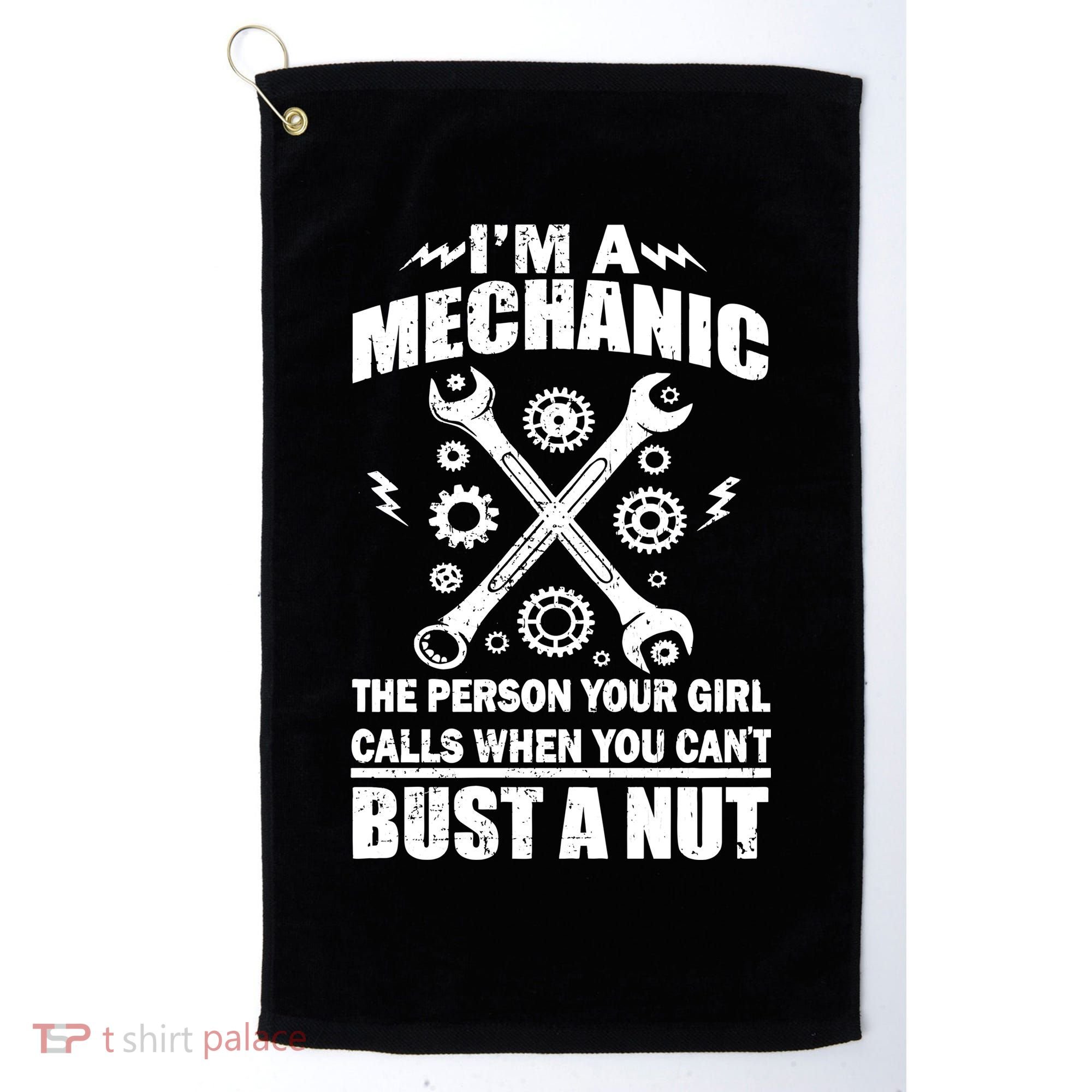 I'm A Mechanic Girl Calls When You Can't Bust A Nut Golf Towel
