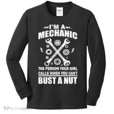 I'm A Mechanic Girl Calls When You Can't Bust A Nut Kids Long Sleeve Shirt