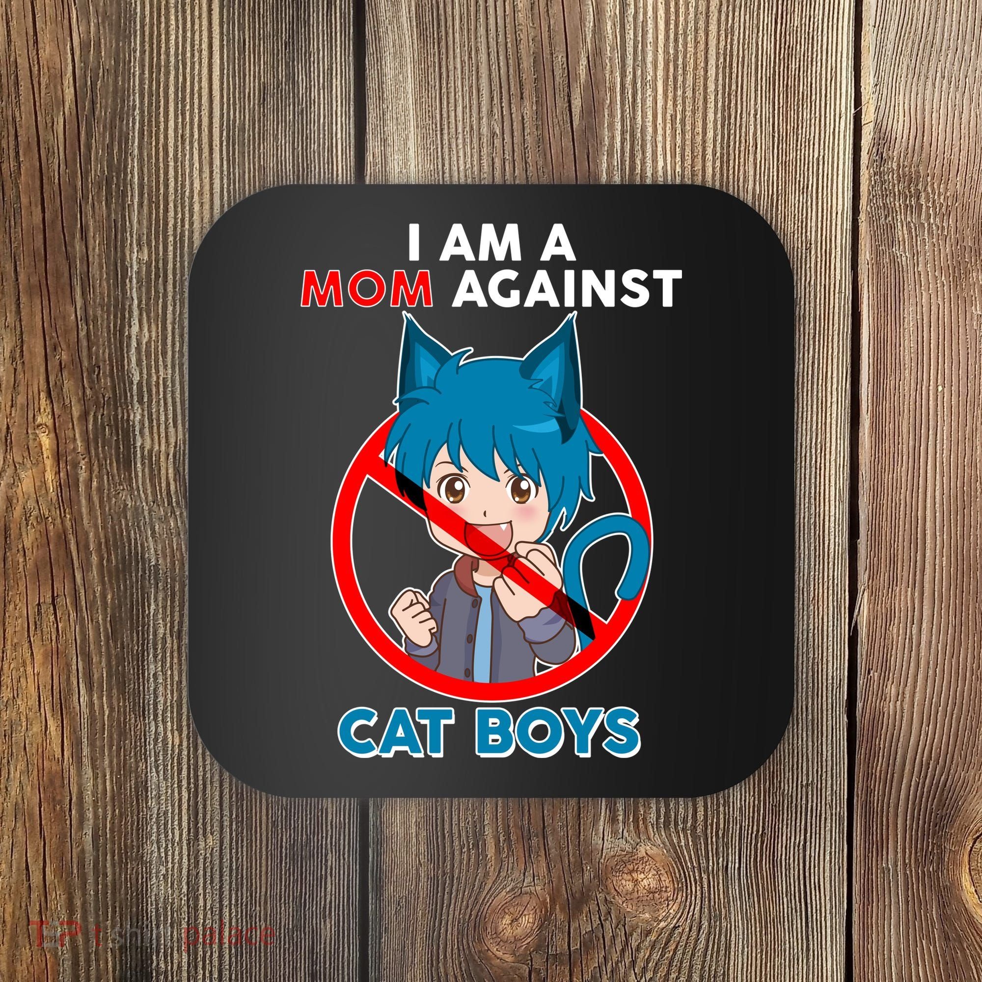 I'm A Mom Against Cat Boys Anime Cat Boys Coaster