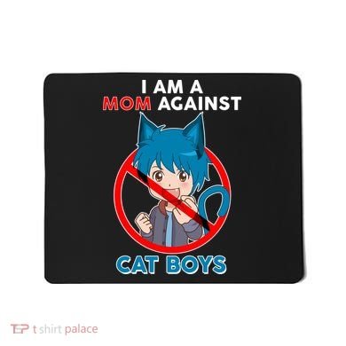 I'm A Mom Against Cat Boys Anime Cat Boys Mousepad