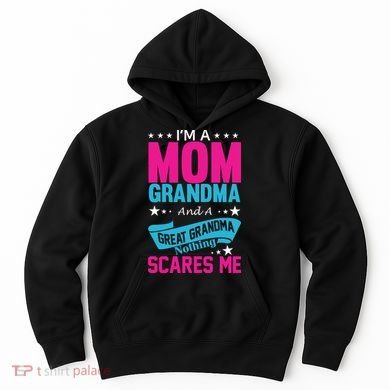 I'm A Mom Grandma And A Great Grandma Funny  Hoodie