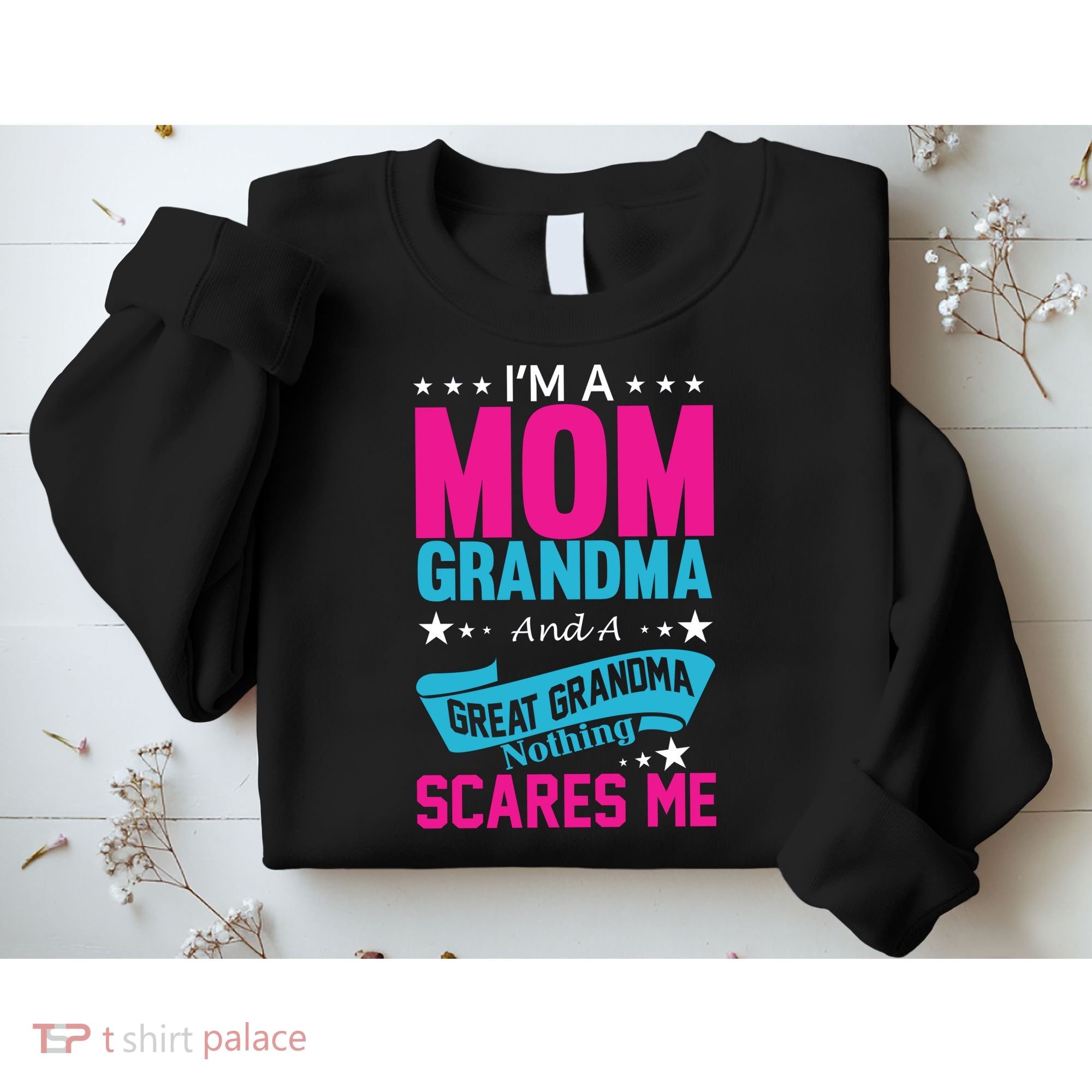 I'm A Mom Grandma And A Great Grandma Funny  Sweatshirt