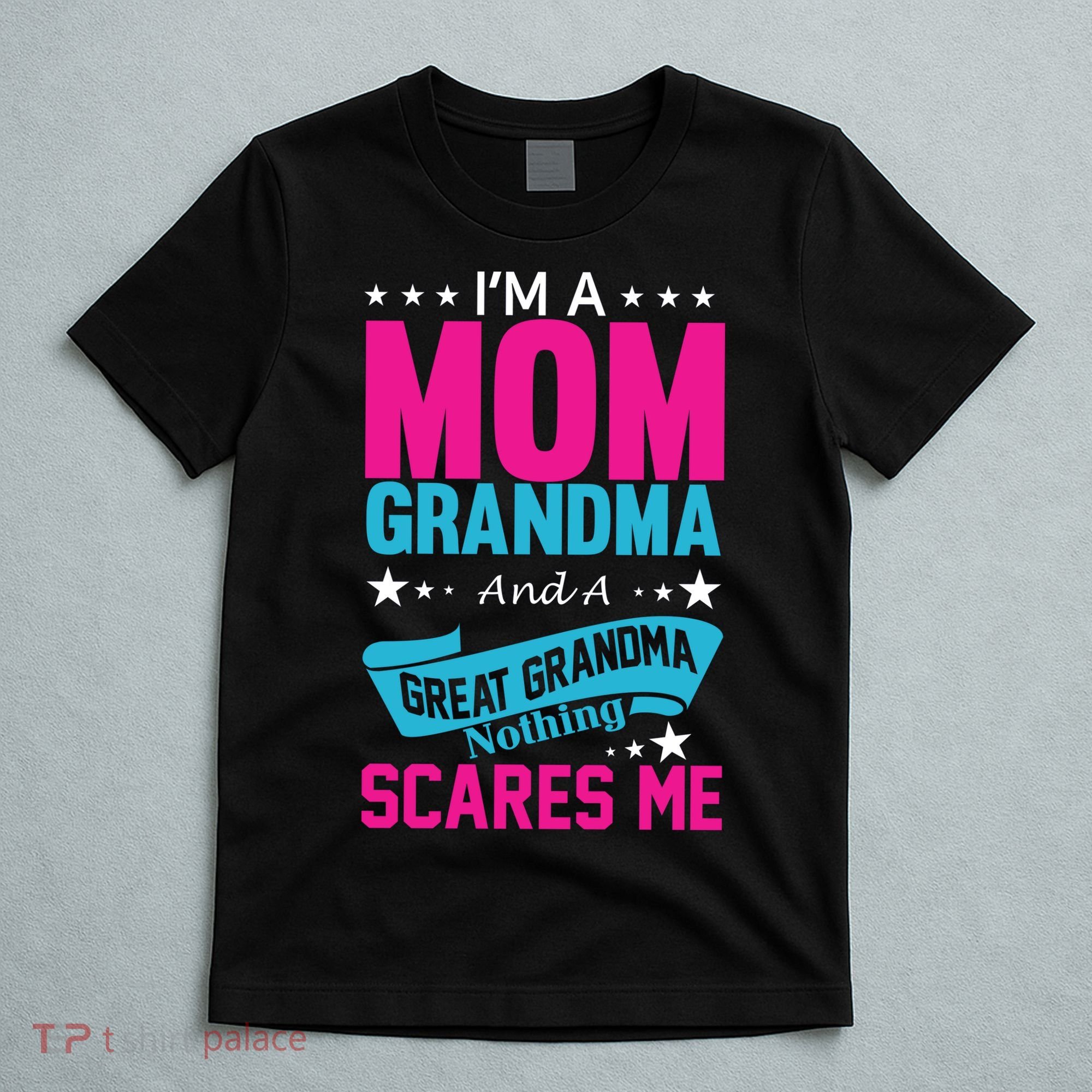 I'm A Mom Grandma And A Great Grandma Funny  T-Shirt