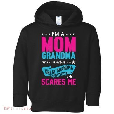 I'm A Mom Grandma And A Great Grandma Funny  Toddler Hoodie