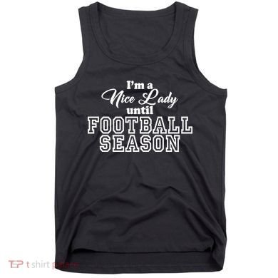 I'm A Nice Lady Until Football Season Tank Top