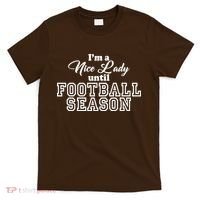 I'm A Nice Lady Until Football Season T-Shirt thumb 0