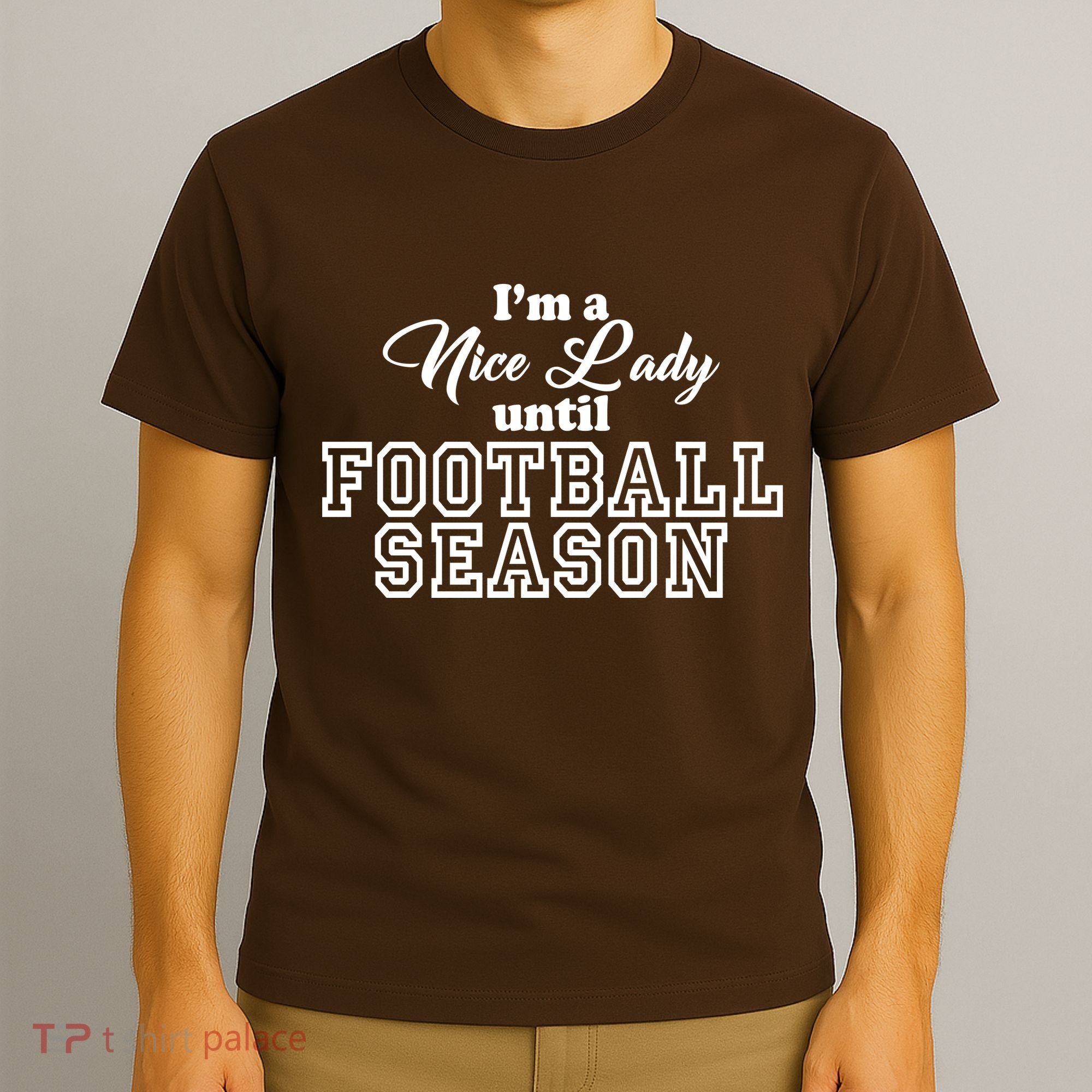 I'm A Nice Lady Until Football Season T-Shirt