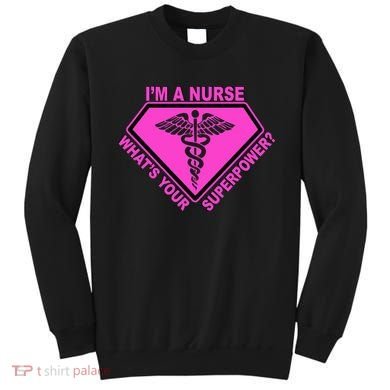 I'm A Nurse What's Your Superpower Sweatshirt