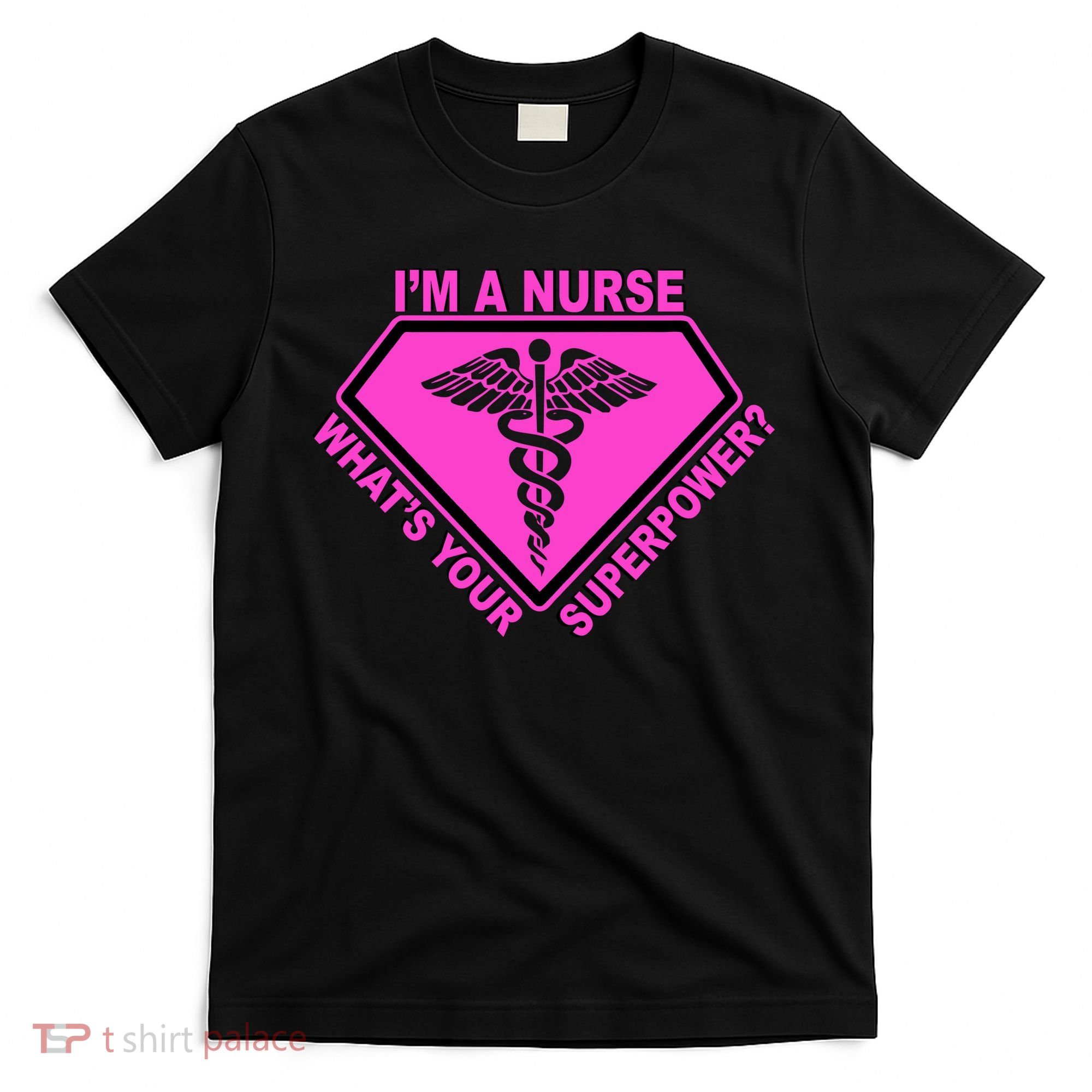 I'm A Nurse What's Your Superpower T-Shirt