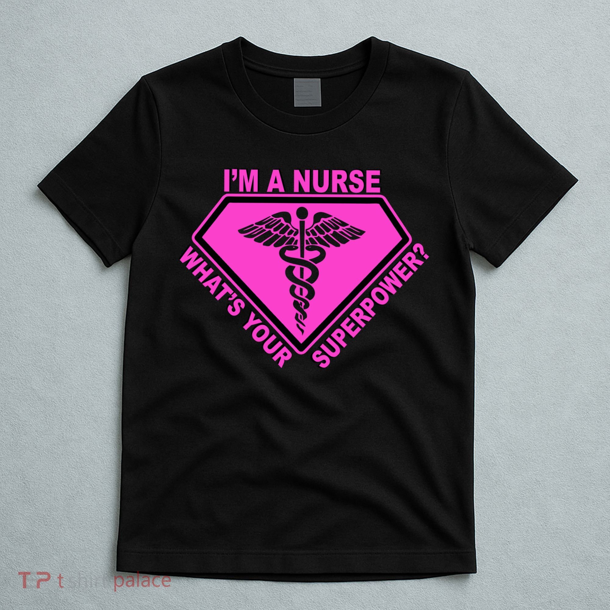 I'm A Nurse What's Your Superpower T-Shirt