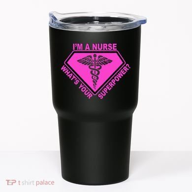 I'm A Nurse What's Your Superpower Tumbler