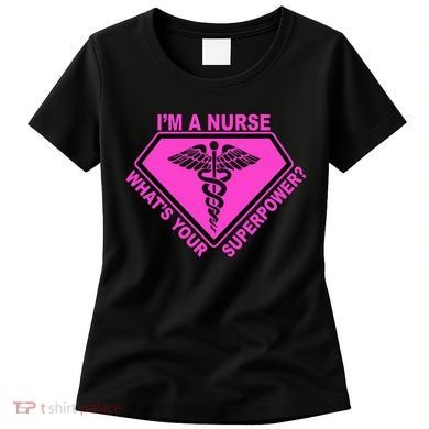 I'm A Nurse What's Your Superpower Women's T-Shirt