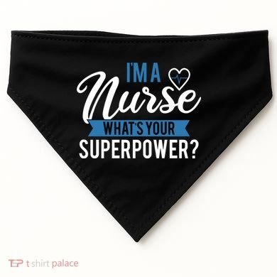 I'm A Nurse What's Your Superpower Funny USA-Made Doggie Bandana