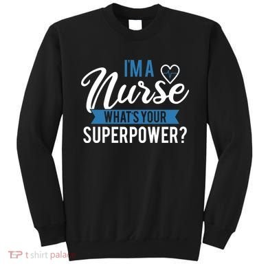 I'm A Nurse What's Your Superpower Funny Sweatshirt