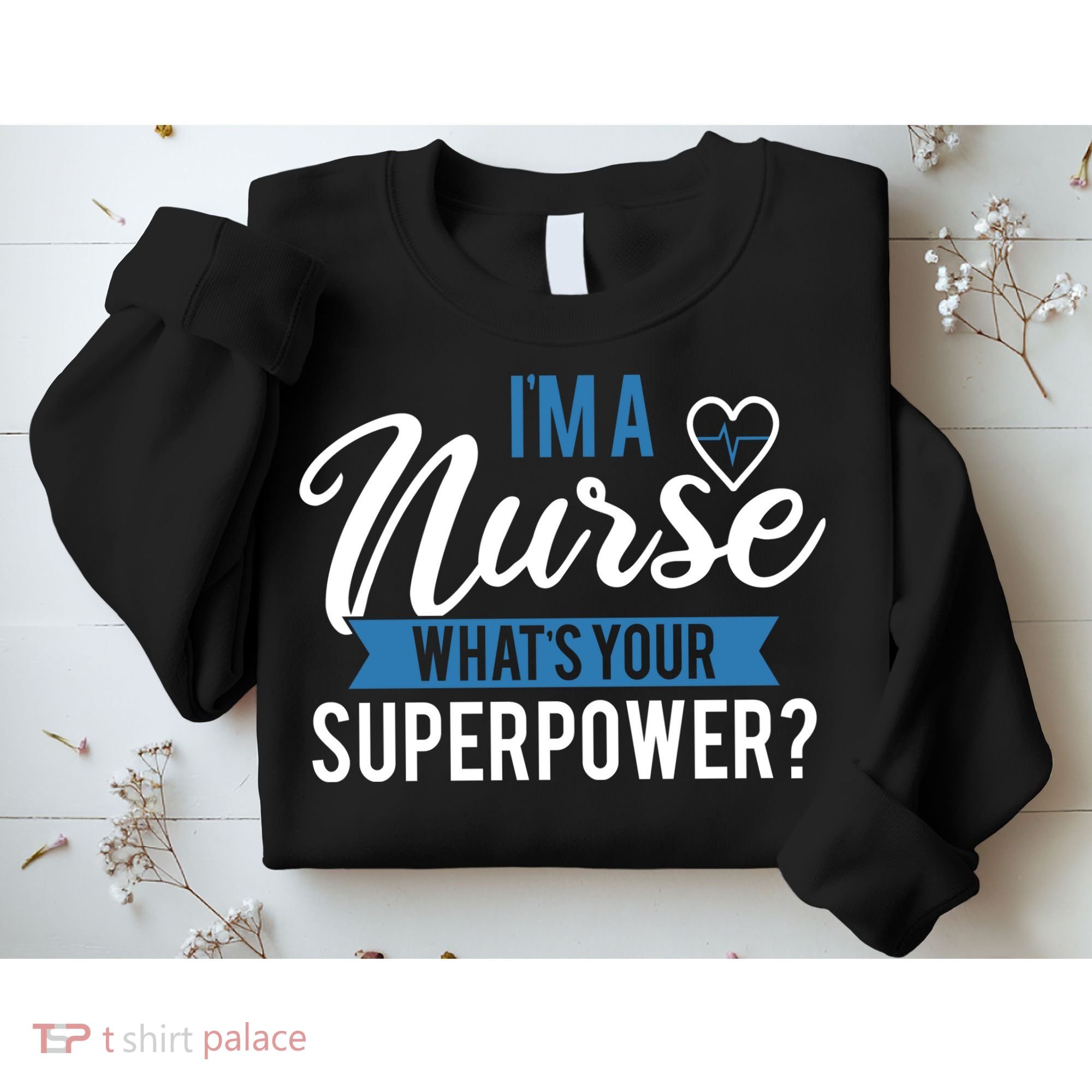 I'm A Nurse What's Your Superpower Funny Sweatshirt