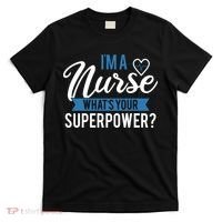 I'm A Nurse What's Your Superpower Funny T-Shirt thumb 0