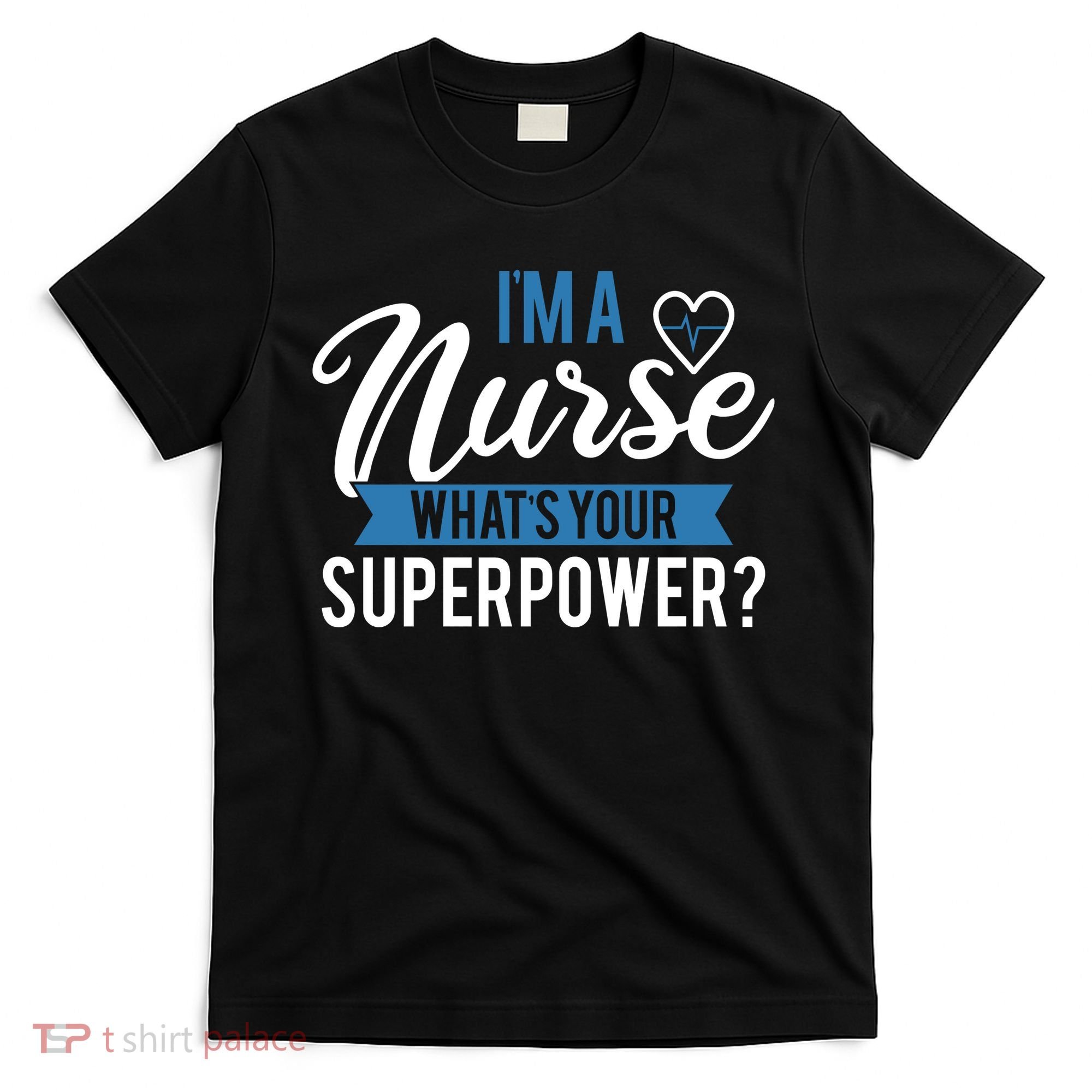 I'm A Nurse What's Your Superpower Funny T-Shirt