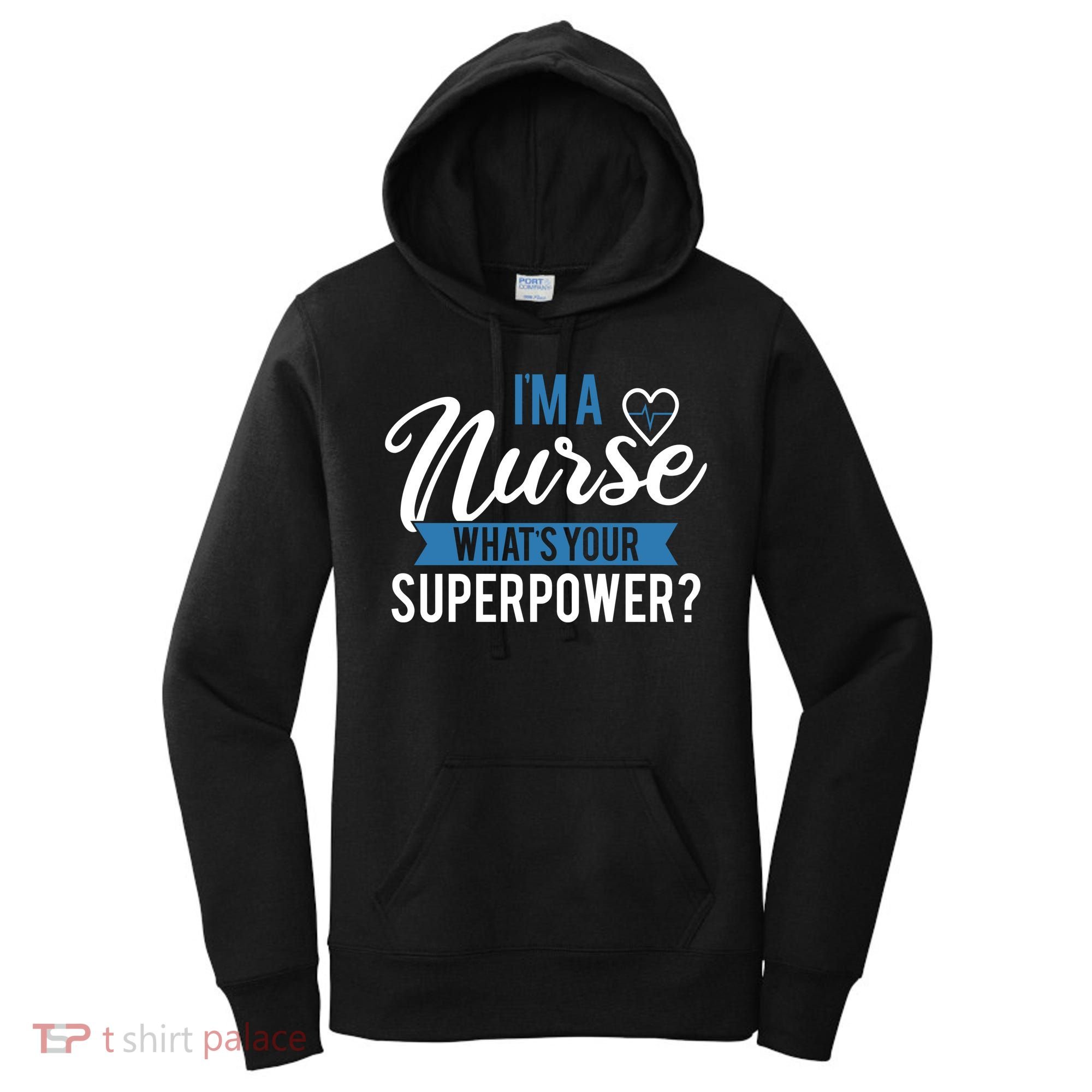 I'm A Nurse What's Your Superpower Funny Women's Hoodie