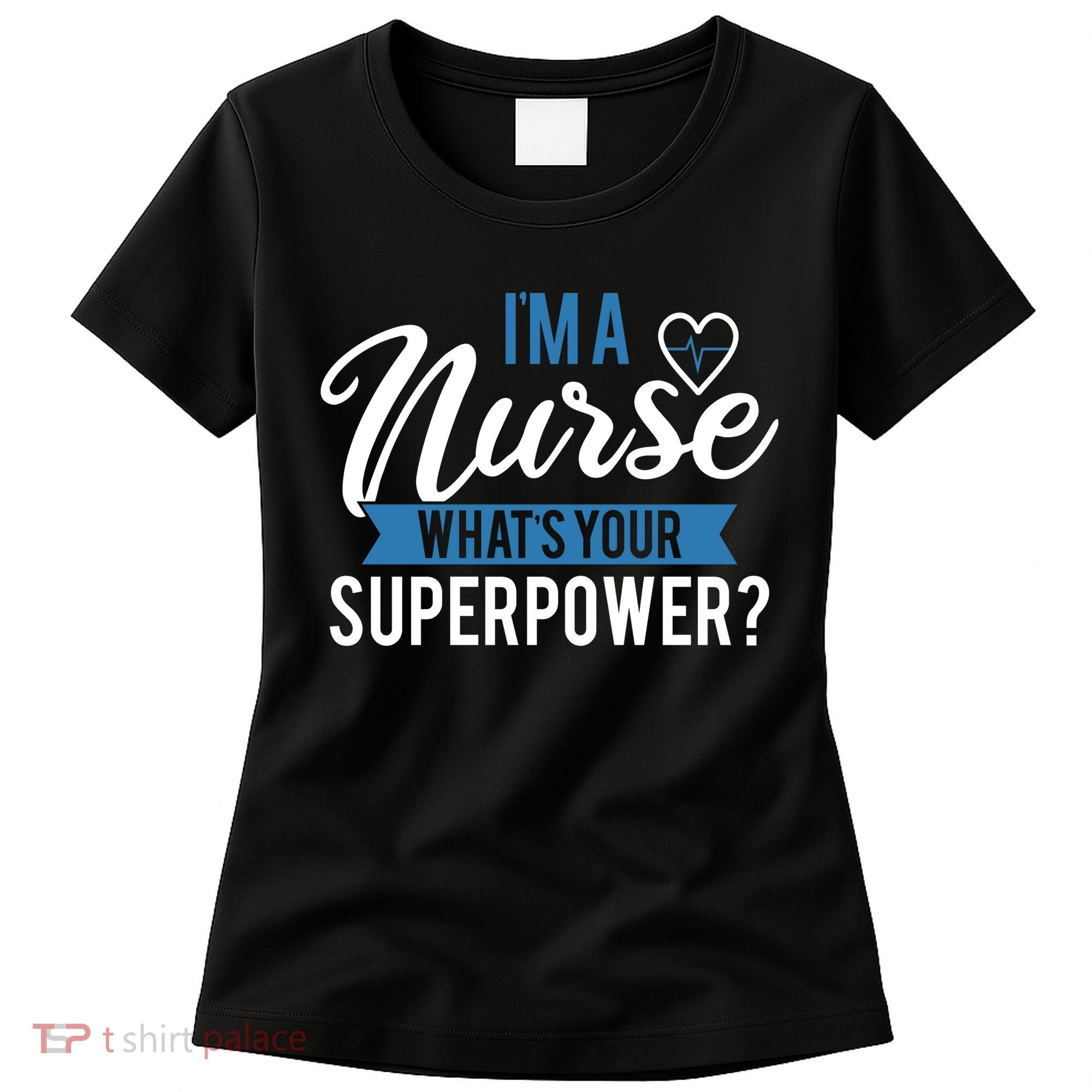 I'm A Nurse What's Your Superpower Funny Women's T-Shirt