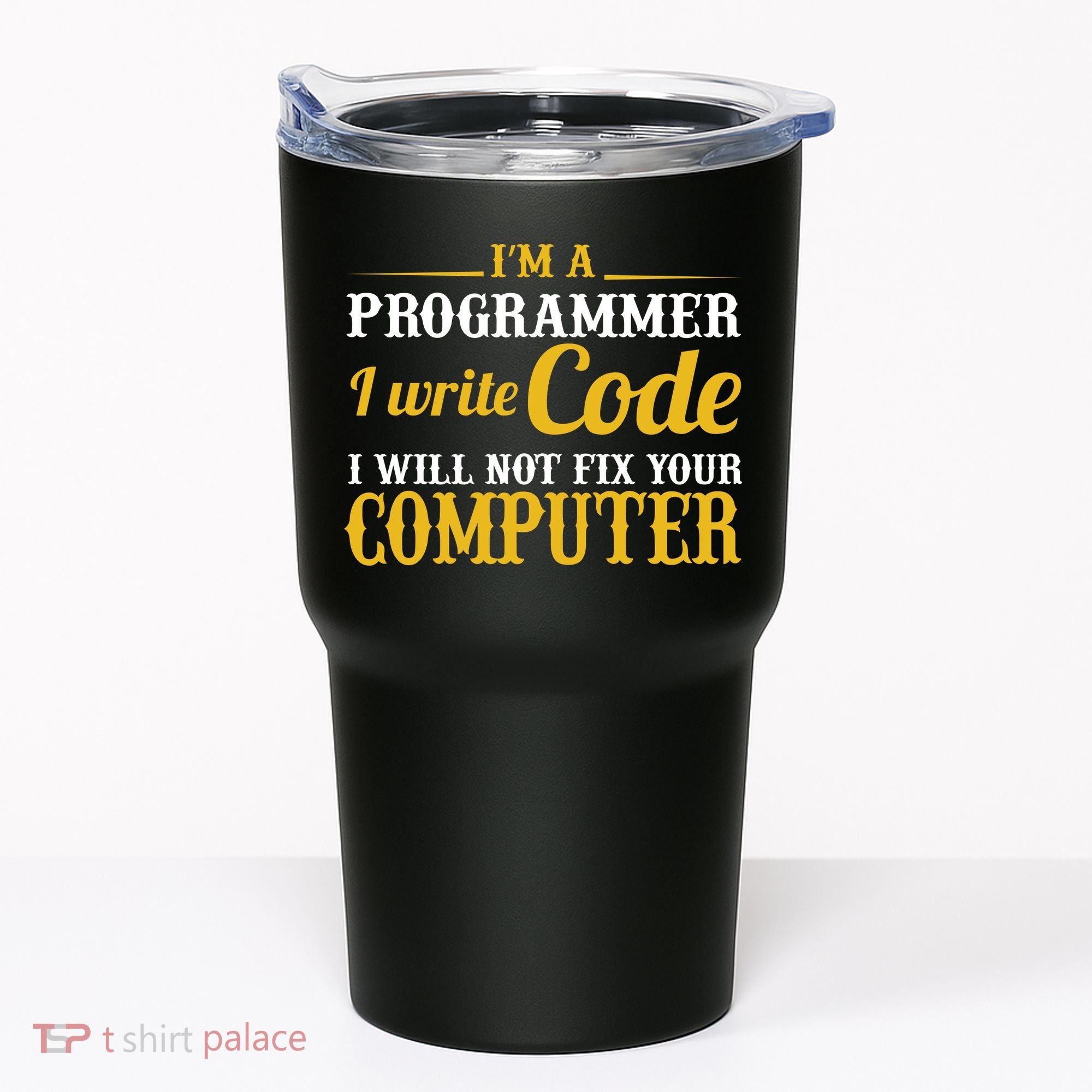 I'm A Programmer I Write Code Tumbler