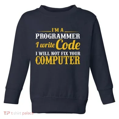 I'm A Programmer I Write Code Toddler Sweatshirt