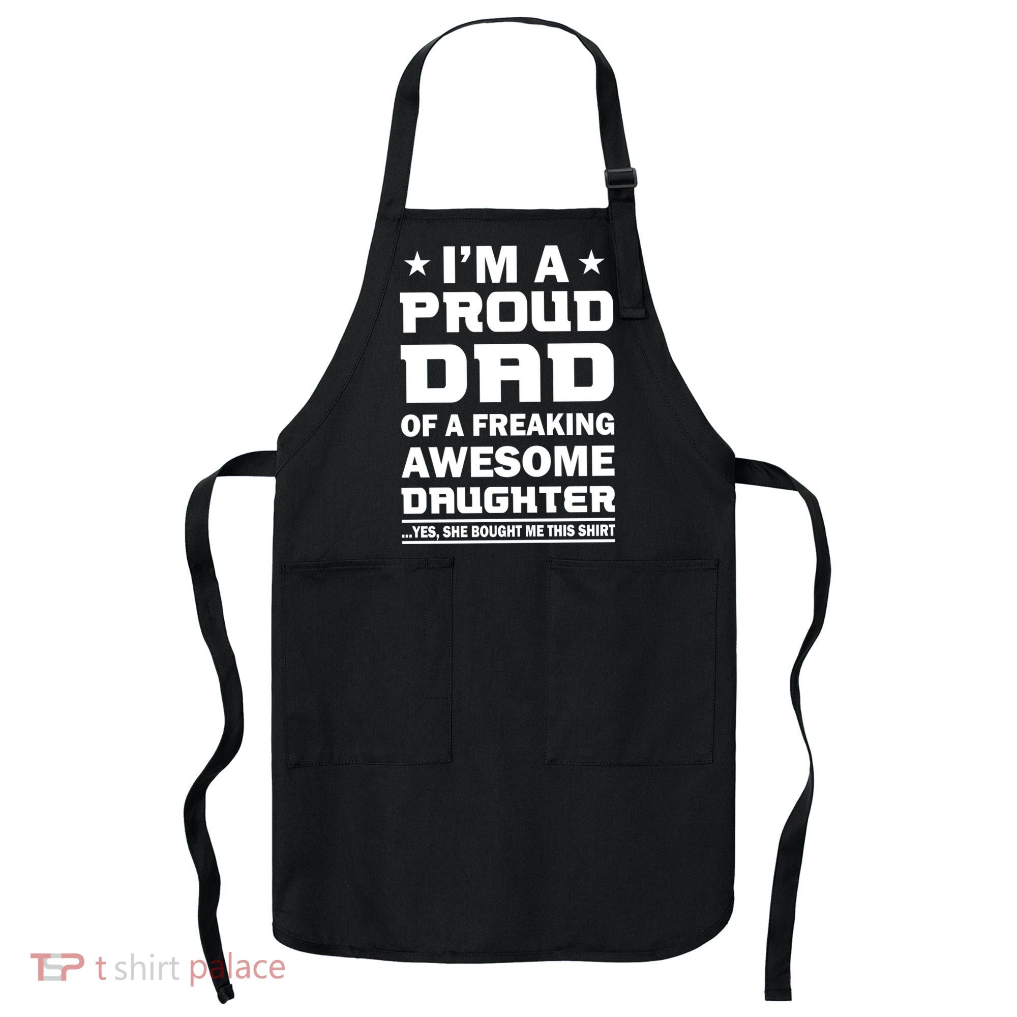 I'm A Proud Dad Of A Freaking Awesome Daughter Apron