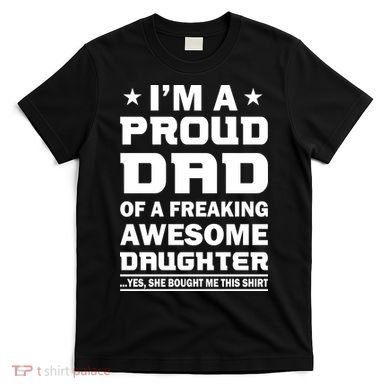 I'm A Proud Dad Of A Freaking Awesome Daughter T-Shirt