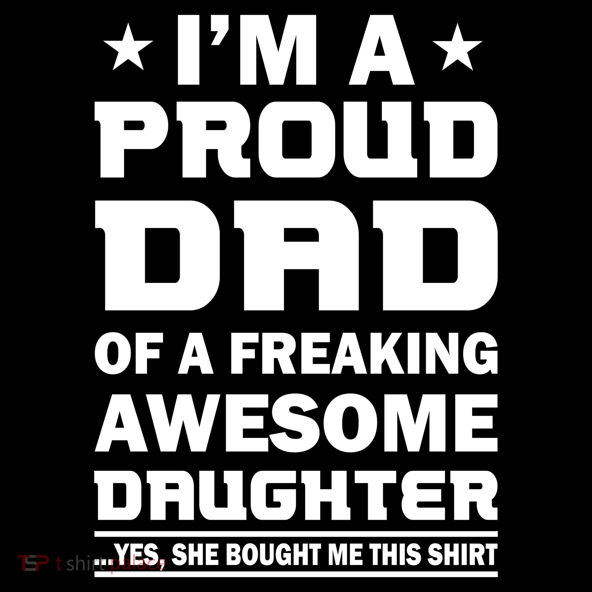 I'm A Proud Dad Of A Freaking Awesome Daughter T-Shirt