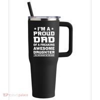 I'm A Proud Dad Of A Freaking Awesome Daughter 40oz Vacuum Insulated Stainless Steel Travel Tumbler thumb 0
