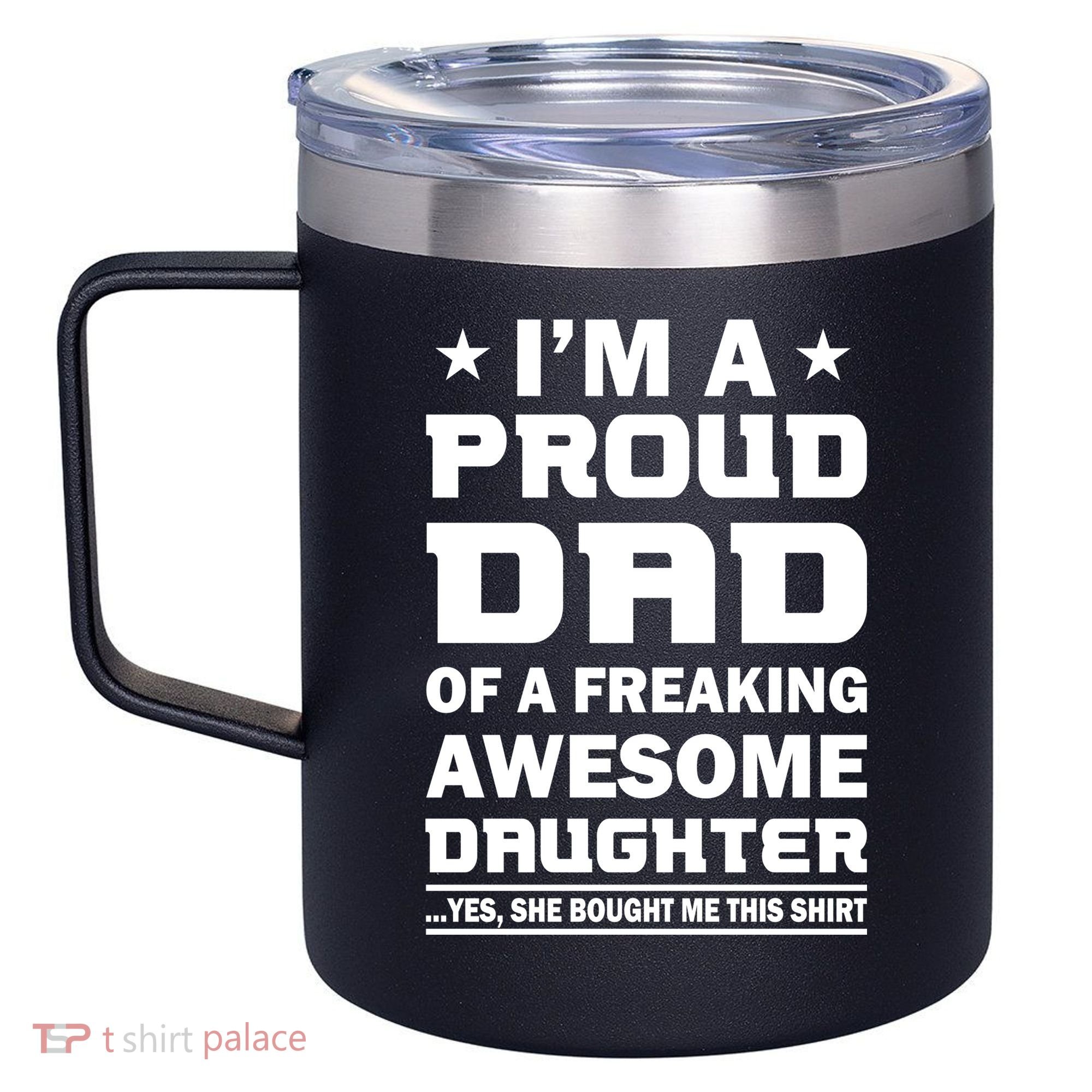 I'm A Proud Dad Of A Freaking Awesome Daughter 12oz Stainless Steel Coffee Mug